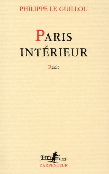 PARIS INTERIEUR - LE GUILLOU PHILIPPE - Gallimard