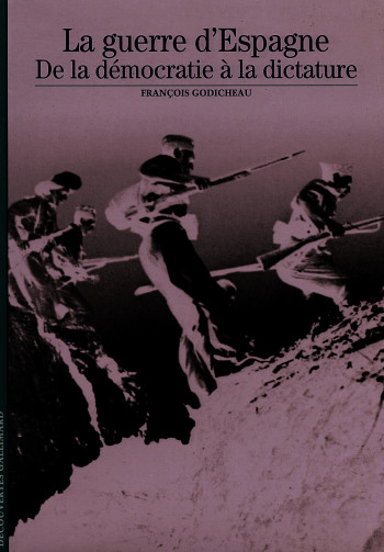 LA GUERRE D'ESPAGNE - DE LA DEMOCRATIE A LA DICTATURE - GODICHEAU FRANCOIS - GALLIMARD LA GUERRE D'ESPAGNE - DE LA DEMOCRATIE A LA DICTATURE - GODICHEAU FRANCOIS - GALLIMARD