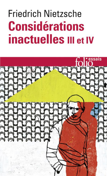 CONSIDERATIONS INACTUELLES III ET IV - NIETZSCHE FRIEDRICH - GALLIMARD