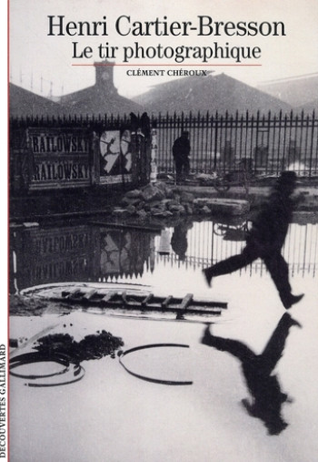 HENRI CARTIER-BRESSON  -  LE TIR PHOTOGRAPHIQUE - CHEROUX CLEMENT - GALLIMARD