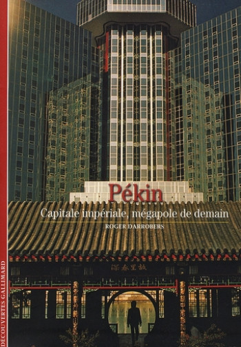 PEKIN  -  CAPITALE IMPERIALE, MEGAPOLE DE DEMAIN - DARROBERS ROGER - GALLIMARD