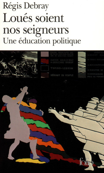 LE TEMPS D'APPRENDRE A VIVRE - II - LOUES SOIENT NOS SEIGNEURS - UNE EDUCATION POLITIQUE - DEBRAY REGIS - FOLIO