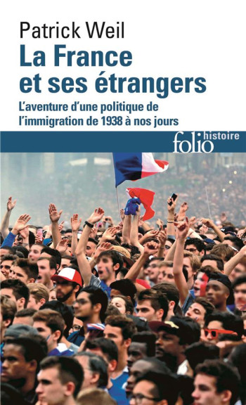 LA FRANCE ET SES ETRANGERS : L'AVENTURE D'UNE POLITIQUE DE L'IMMIGRATION DE 1938 A NOS JOURS - WEIL PATRICK - GALLIMARD