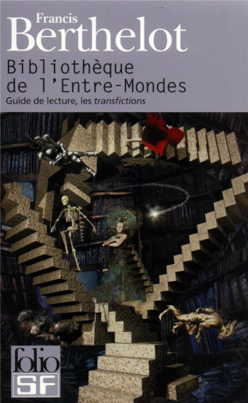 BIBLIOTHEQUE DE L'ENTRE-MONDES : GUIDE DE LECTURE, LES TRANSFICTIONS - BERTHELOT FRANCIS - GALLIMARD