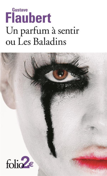 UN PARFUM A SENTIR OU LES BALADINS  -  PASSION ET VERTU - FLAUBERT GUSTAVE - GALLIMARD