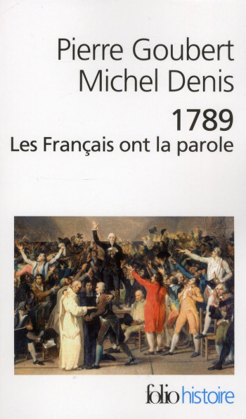 1789  -  LES FRANCAIS ONT LA PAROLE  -  CAHIERS DE DOLEANCES DES ETATS GENERAUX - DENIS/GOUBERT - Gallimard
