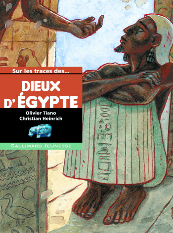 SUR LES TRACES DES DIEUX D'EGYPTE - TIANO/HEINRICH - GALLIMARD JEUNE