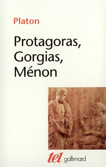 PROTAGORAS, GORGIAS, MENON - PLATON - GALLIMARD