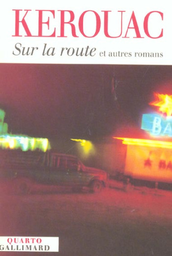 SUR LA ROUTE ET AUTRES ROMANS - KEROUAC JACK - GALLIMARD