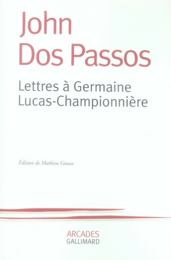 LETTRES A GERMAINE LUCAS-CHAMPIONNIERE - DOS PASSOS JOHN - GALLIMARD