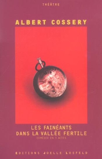 LES FAINEANTS DANS LA VALLEE FERTILE - COMEDIE EN TROIS ACTES - COSSERY ALBERT - GALLIMARD