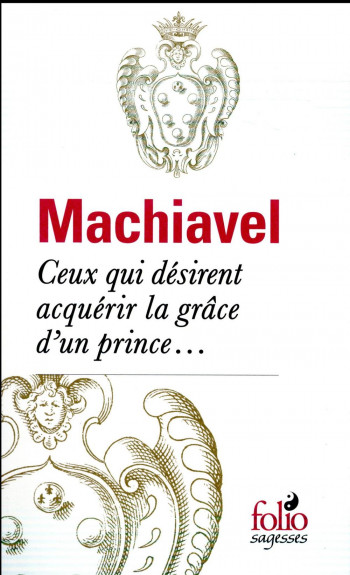 CEUX QUI DESIRENT ACQUERIR LA GRACE D'UN PRINCE... - MACHIAVEL NICOLAS - Gallimard