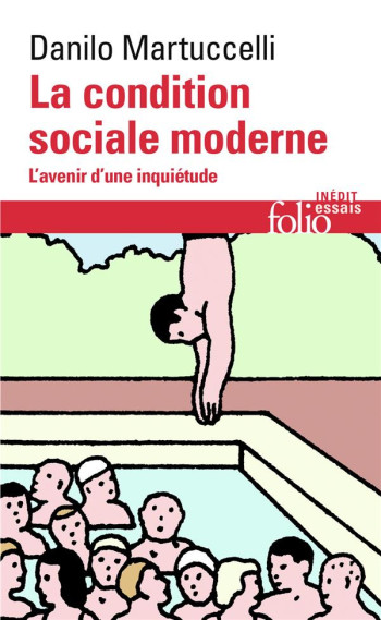 LA CONDITION SOCIALE MODERNE  -  L'AVENIR D'UNE INQUIETUDE - MARTUCCELLI DANILO - Gallimard