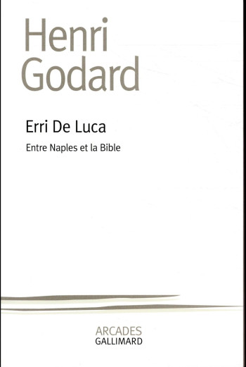 ERRI DE LUCA - ENTRE NAPLES ET LA BIBLE - GODARD HENRI - GALLIMARD