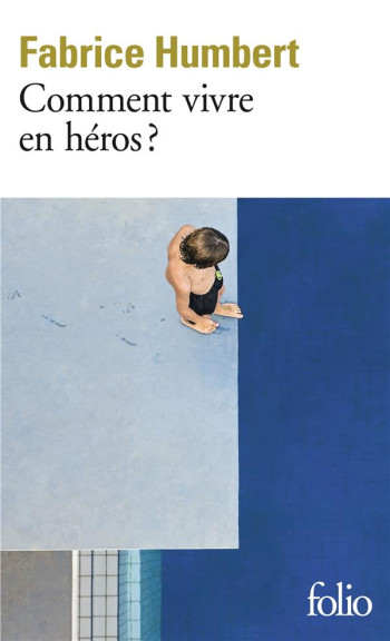 COMMENT VIVRE EN HEROS ? - HUMBERT FABRICE - GALLIMARD