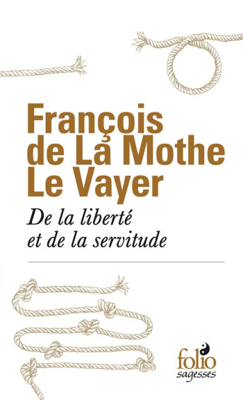 DE LA LIBERTE ET DE LA SERVITUDE - LA MOTHE LE VAYER - GALLIMARD