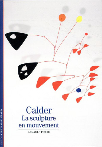 CALDER  -  LA SCULPTURE EN MOUVEMENT - PIERRE ARNAULD - GALLIMARD
