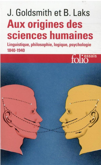 AUX ORIGINES DES SCIENCES HUMAINES  -  LINGUISTIQUE, PHILOSOPHIE, LOGIQUE, PSYCHOLOGIE 1840-1940 - GOLDSMITH/LAKS - GALLIMARD