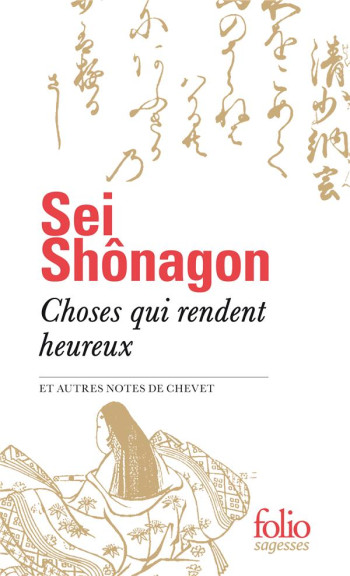 CHOSES QUI RENDENT HEUREUX ET AUTRES NOTES DE CHEVET - SEI SHONAGON - GALLIMARD