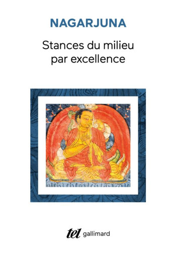 STANCES DU MILIEU PAR EXCELLENCE (MADHYAMAKA-KARIKAS) - NAGARJUNA - GALLIMARD