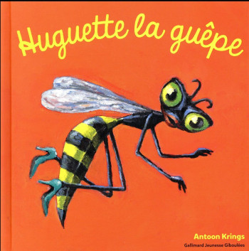 HUGUETTE LA GUEPE - KRINGS ANTOON - Gallimard-Jeunesse Giboulées