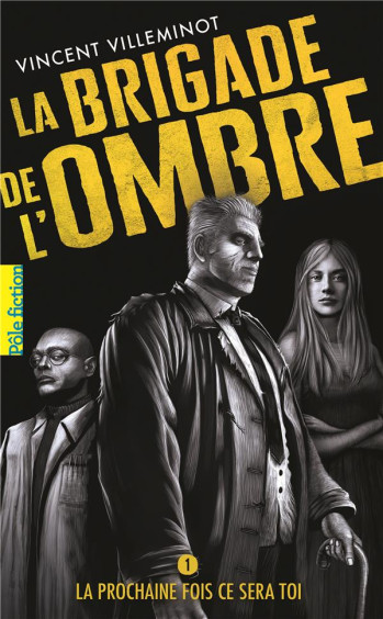 LA BRIGADE DE L'OMBRE TOME 1 : LA PROCHAINE FOIS CE SERA TOI - VILLEMINOT VINCENT - GALLIMARD