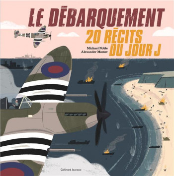 LE DEBARQUEMENT  -  20 RECITS DU JOUR J - NOBLE/ALEXANDER - GALLIMARD