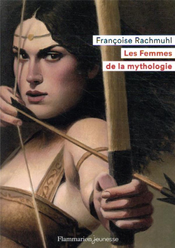 LES FEMMES DE LA MYTHOLOGIE - RACHMUHL FRANCOISE - FLAMMARION