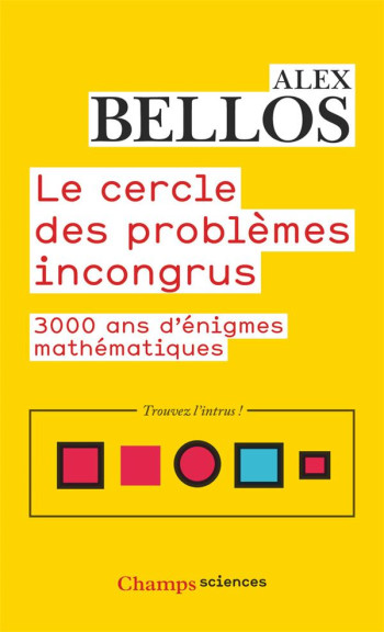 LE CERCLE DES PROBLEMES INCONGRUS : 3000 ANS D'ENIGMES MATHEMATIQUES - BELLOS ALEX - FLAMMARION