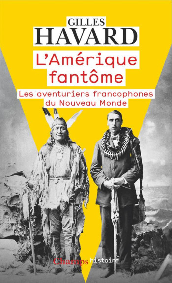 L'AMERIQUE FANTOME : LES AVENTURIERS FRANCOPHONES DU NOUVEAU MONDE - HAVARD GILLES - FLAMMARION L'AMERIQUE FANTOME : LES AVENTURIERS FRANCOPHONES DU NOUVEAU MONDE - HAVARD GILLES - FLAMMARION
