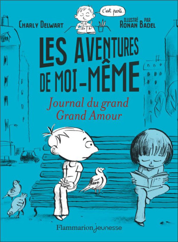 LES AVENTURES DE MOI-MEME : JOURNAL DU GRAND GRAND AMOUR - DELWART/BADEL - FLAMMARION