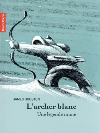 L'ARCHER BLANC : UNE LEGENDE INUITE - HOUSTON - FLAMMARION