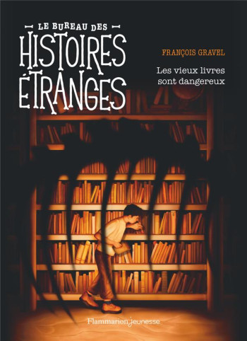 LE BUREAU DES HISTOIRES ETRANGES : LES VIEUX LIVRES SONT DANGEREUX - GRAVEL FRANCOIS - FLAMMARION