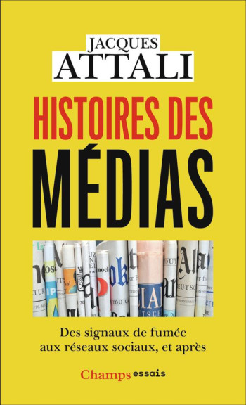 HISTOIRES DES MEDIAS : DES SIGNAUX DE FUMEE AUX RESEAUX SOCIAUX, ET APRES - ATTALI JACQUES - FLAMMARION