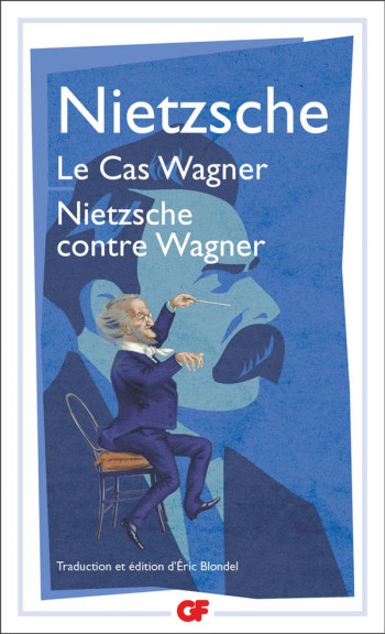 LE CAS WAGNER. NIETZSCHE CONTRE WAGNER - NIETZSCHE FRIEDRICH - FLAMMARION