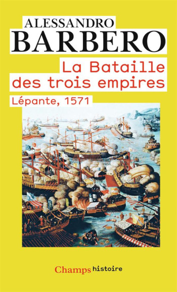 LA BATAILLE DES TROIS EMPIRES  -  LEPANTE, 1571 - BARBERO ALESSANDRO - Flammarion