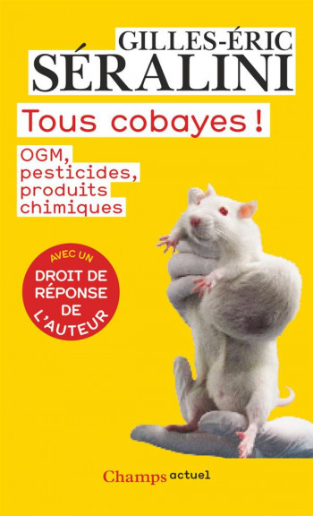 TOUS COBAYES ! - OGM, PESTICIDES, PRODUITS CHIMIQUES - SERALINI GILLES-ERIC - Flammarion