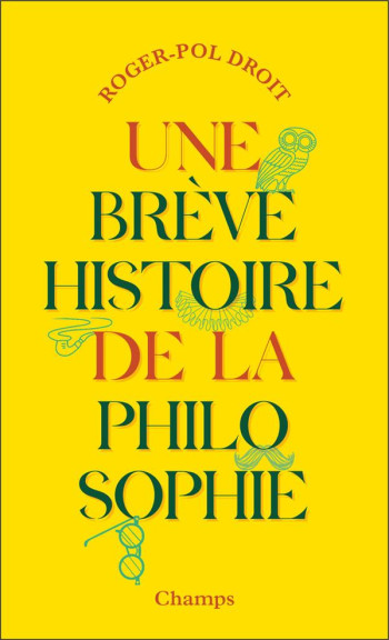 UNE BREVE HISTOIRE DE LA PHILOSOPHIE - DROIT ROGER-POL - Flammarion