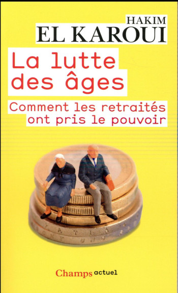 LA LUTTE DES AGES  -  COMMENT LES RETRAITRES ONT PRIS LE POUVOIR - EL KAROUI HAKIM - Flammarion