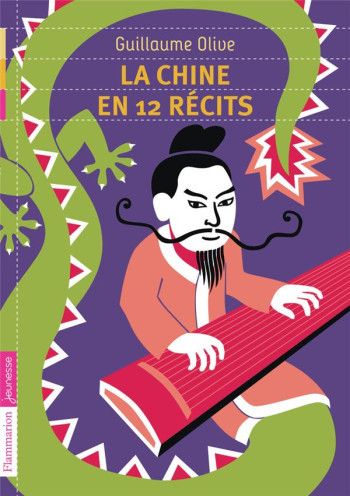 LA CHINE EN 12 RECITS - OLIVE GUILLAUME - Flammarion-Jeunesse