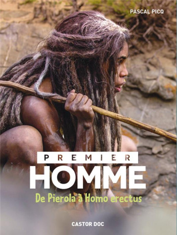 PREMIER HOMME  -  DE PIEROLA A HOMO ERECTUS - PICQ PASCAL - Flammarion-Jeunesse