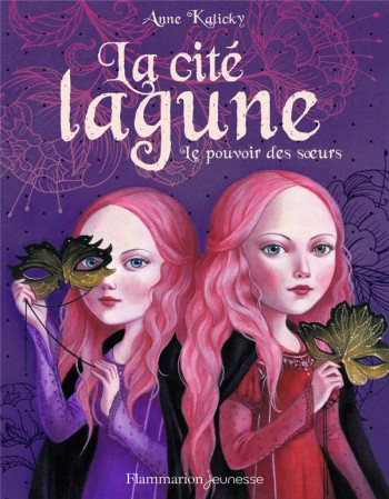 LA CITE LAGUNE TOME 1 : LE POUVOIR DES SOEURS - KALICKY - FLAMMARION