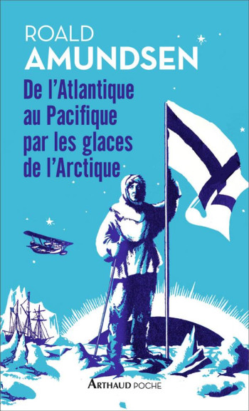 DE L'ATLANTIQUE AU PACIFIQUE PAR LES GLACES DE L'ARCTIQUE - AMUNDSEN/LANNI - FLAMMARION