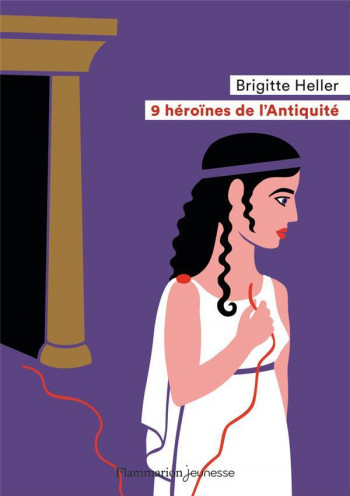9 HEROINES DE L'ANTIQUITE - HELLER/SOCHARD - FLAMMARION