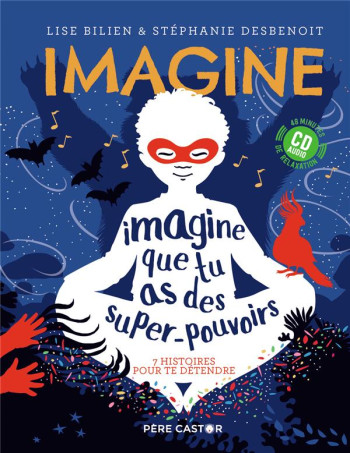 IMAGINE QUE TU AS DES SUPER-POUVOIRS  -  7 HISTOIRES POUR TE DETENDRE - DESBENOIT/BILIEN - FLAMMARION