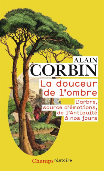 LA DOUCEUR DE L'OMBRE  -  L'ARBRE, SOURCE D'EMOTIONS, DE L'ANTIQUITE A NOS JOURS - CORBIN ALAIN - NC