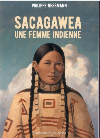 SACAGAWEA, UNE FEMME INDIENNE - NESSMANN PHILIPPE - FLAMMARION