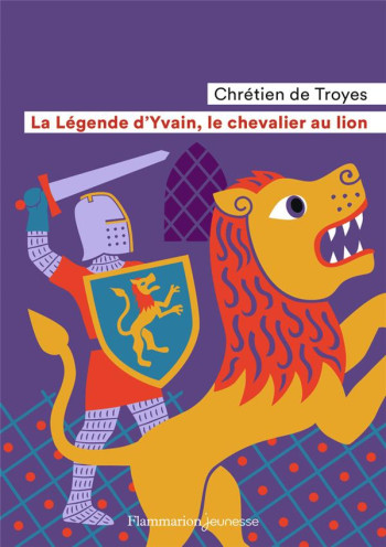 LA LEGENDE D'YVAIN, LE CHEVALIER AU LION - CHRETIEN DE TROYES - FLAMMARION