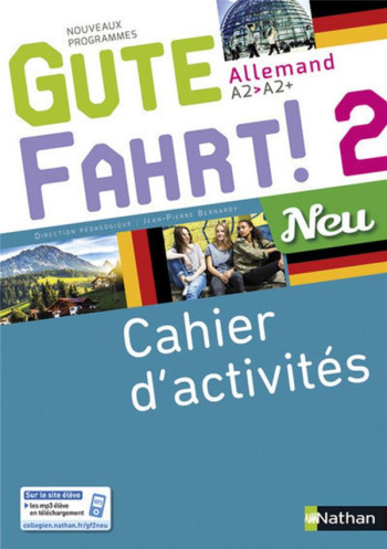 GUTE FAHRT! : ALLEMAND  -  A2  -  A2 +  -  NEU 2  -  CAHIER D'ACTIVITES (EDITION 2017) - BERNARDY/BOULY/CREUX - Nathan