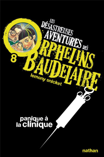 LES DESASTREUSES AVENTURES DES ORPHELINS BAUDELAIRE T.8  -  PANIQUE A LA CLINIQUE - SNICKET/HELQUIST - NATHAN